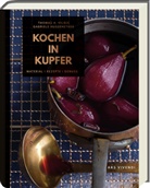 Stephanie Arlt, Dan Duve, Gabrie Hussenether, Gabriele Hussenether, Thomas Vilgis, Daniel Duve... - Kochen in Kupfer - Silber GAD 2021 - Swiss Gourmet Book Award Gold 2021