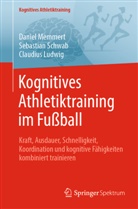 Claudius Ludwig, Daniel Memmert, Sebastian Schwab - Kognitives Athletiktraining im Fu&szlig;ball