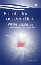 White Eagle, White Eagle - Botschaften aus dem Licht - White Eagle und die Meister der Weisheit