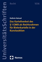 Kathrin Heinzel - Das Kartellverbot des &sect; 1 GWB als Rechtsrahmen f&uuml;r Bieterkartelle in der Kunstauktion