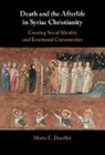 Maria E. (Yale University Doerfler, Doerfler Maria E. - Death and the Afterlife in Syriac Christianity