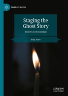 Kelly Jones - Staging the Ghost Story