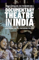 Anuja Ghosalkar, Kai Tuchmann - Documentary Theatre in India