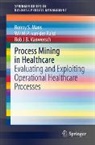 Wil M. P. van der Aalst, Ronny S. Mans, Wil M. P. van der Aalst, Rob J. B. Vanwersch - Process Mining in Healthcare