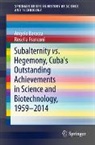 Angelo Baracca, Rosella Franconi - Subalternity vs. Hegemony, Cuba's Outstanding Achievements in Science and Biotechnology, 1959-2014
