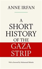 Anne Irfan - A Short History of the Gaza Strip