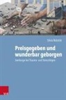 Silvia Bolatzki, D&ouml;rte Gebhard, Ralph Kunz - Preisgegeben und wunderbar geborgen