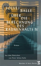 Solvej Balle, Peter Urban-Halle - &Uuml;ber die Berechnung des Rauminhalts IV