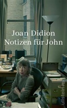 Joan Didion - Notizen f&uuml;r John