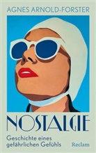 Agnes Arnold-Forster - Nostalgie. Geschichte eines gef&auml;hrlichen Gef&uuml;hls