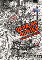 Titu Ackermann, Titus Ackermann, Alexander Braun, Borys Filonenko, Anna Ivanenko, Stefan M&uuml;hlhofer... - UKRAINE COMICS - Leben in der Kriegszone