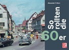 Alexander F Storz, Alexander F. Storz, Alexander Franc Storz - So rollten die 60er