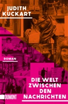 Judith Kuckart - Die Welt zwischen den Nachrichten