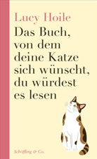 Lucy Hoile - Das Buch, von dem deine Katze sich w&uuml;nscht, du w&uuml;rdest es lesen