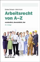 G&uuml;nter Schaub, G&uuml;nter (Dr. h.c.) Schaub, Ulrich Koch, Ulrich Koch (Prof. Dr.) - Arbeitsrecht von A-Z