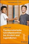 Holger Jessel, Kopic, Aida Kopic, Astrid Krus - Psychomotorische Gewaltpr&auml;vention bei Kindern und Jugendlichen