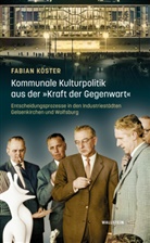 Fabian K&ouml;ster, Fabian (Dr.) K&ouml;ster - Kommunale Kulturpolitik aus der &raquo;Kraft der Gegenwart&laquo;