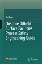 Kun Fang, Kun Fang - Onshore Oilfield Surface Facilities: Process Safety Engineering Guide
