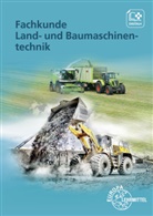 Andreas Fehr, Stefan Fleischlin, Friese-Tapmeyer, Joachim Friese-Tapmeyer, Richard Friske, Herbert Ganzmann... - Fachkunde Land- und Baumaschinentechnik