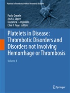 Jos&eacute; A L&oacute;pez, Dominick J. Angiolillo, Paolo Gresele, Dominick J Angiolillo, Dominick J Angiolillo et al, Jos&eacute; A L&oacute;pez... - Platelets in Disease: Thrombotic Disorders and Disorders not Involving Hemorrhage or Thrombosis