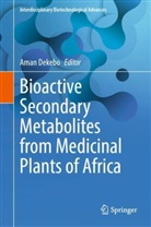Aman Dekebo - Bioactive Secondary Metabolites from Medicinal Plants of Africa