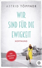 Astrid T&ouml;pfner Astrid Frei, Astrid T&ouml;pfner, Astrid T&ouml;pfner, Astrid T&ouml;pfner - Wir sind f&uuml;r die Ewigkeit