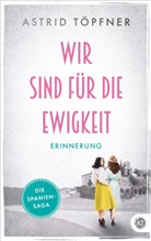 Astrid T&ouml;pfner Astrid Frei, Astrid T&ouml;pfner, Astrid T&ouml;pfner, Astrid T&ouml;pfner - Wir sind f&uuml;r die Ewigkeit