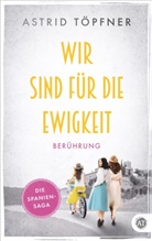 Astrid T&ouml;pfner Astrid Frei, Astrid T&ouml;pfner, Astrid T&ouml;pfner, Astrid T&ouml;pfner - Wir sind f&uuml;r die Ewigkeit