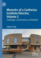 Jinghan Zeng - Memoirs of a Confucius Institute Director, Volume 1