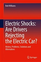 Bob Williams - Electric Shocks: Are Drivers Rejecting the Electric Car?