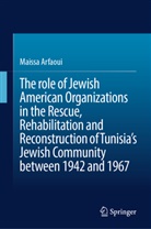 Maissa Arfaoui - The role of Jewish American Organizations in the Rescue, Rehabilitation and Reconstruction of Tunisia's Jewish Community between 1942 and 1967