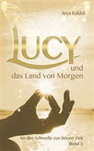 Anya Kaldek, Anya Kaldek, Ayna World Publishing, Ayna World Publishing - Lucy und das Land von Morgen