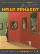 Heinz Erhardt, Gerhard Gl&uuml;ck - Heinz Erhardt: Man nehme ernst nur das, was froh macht (Neuausgabe)