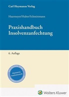 Hans Haarmeyer, Michael Huber, Jens M Schmittmann, Jens M. Schmittmann - Praxishandbuch Insolvenzanfechtung
