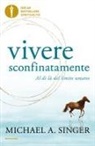 Michael A. Singer - Vivere sconfinatamente. Al di l&agrave; del limite umano