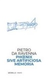 Pietro da Ravenna - Phoenix sive artificiosa memoria