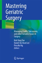 Daniel Jin-Keat Lee, Daniel Jin-Keat Lee, Priscilla Ng, Kok-Yang Tan - Mastering Geriatric Surgery