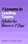 Cumberland Nigel - 7 Lessons in Leading Teams