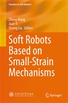 Sicong Liu, Zheng Wang, Juan Yi - Soft Robots Based on Small-Strain Mechanisms