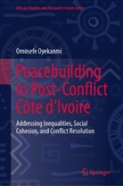 Omosefe Oyekanmi - Peacebuilding in Post-Conflict C&ocirc;te d'Ivoire