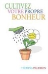 Tsering Paldron - Cultivez votre propre bonheur