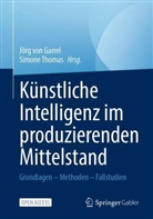 J&ouml;rg von Garrel, Thomas, Simone Thomas, J&ouml;rg von Garrel - K&uuml;nstliche Intelligenz im produzierenden Mittelstand