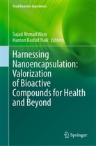 Sajad Ahmad Wani, Haroon Rashid Naik, Rashid Naik, Sajad Ahmad Wani - Harnessing Nanoencapsulation: Valorization of Bioactive Compounds for Health and Beyond