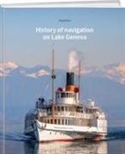 J&uuml;rg Meister - History of navigation on Lake Geneva