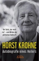 Horst Krohne - AUTOBIOGRAFIE EINES HEILERS: Der Geist, der mich rief - vom Wirken der g&ouml;ttlichen Heilkraft