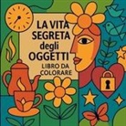 Soso Kiki - La vita segreta degli oggetti - Libro da colorare