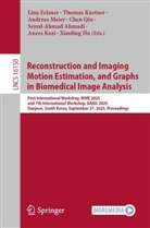 Seyed-Ahmad Ahmadi, Lina Felsner, Xiaoling Hu, Anees Kazi, Thomas K&uuml;stner, Andreas Maier... - Reconstruction and Imaging Motion Estimation, and Graphs in Biomedical Image Analysis
