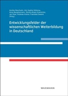 Anna Bergstermann, Anna Bergstermann u a, Monica Bravo Granstr&ouml;m, Jan Ihwe, Andreas Kr&ouml;ner, Annika Maschwitz... - Entwicklungsfelder der wissenschaftlichen Weiterbildung in Deutschland