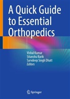 Sitanshu Barik, Sarvdeep Singh Dhatt, Vishal Kumar, Sarvdeep Singh Dhatt - A Quick Guide to Essential Orthopedics