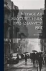 O. Coudreau - Voyage Au Maycur&uacute;, 5 Juin 1902-12 Janvier, 1903